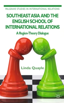 Southeast Asia and the English School of International Relations : A Region-Theory Dialogue