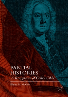 Partial Histories : A Reappraisal of Colley Cibber