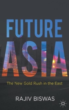 Future Asia : The New Gold Rush in the East, Hardback Book Future Asia : The New Gold Rush in the East, Hardback Book