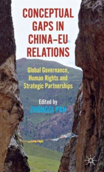 Conceptual Gaps in China-EU Relations : Global Governance, Human Rights and Strategic Partnerships, Hardback Book Conceptual Gaps in China-EU Relations : Global Governance, Human Rights and Strategic Partnerships, Hardback Book