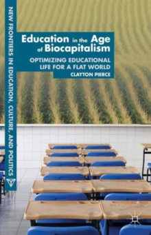 Education in the Age of Biocapitalism : Optimizing Educational Life for a Flat World, Hardback Book Education in the Age of Biocapitalism : Optimizing Educational Life for a Flat World, Hardback Book