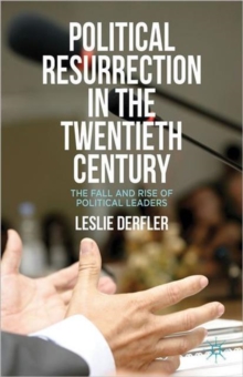 Political Resurrection in the Twentieth Century : The Fall and Rise of Political Leaders, Hardback Book Political Resurrection in the Twentieth Century : The Fall and Rise of Political Leaders, Hardback Book