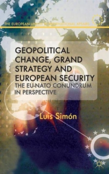 Geopolitical Change, Grand Strategy and European Security : The EU-NATO Conundrum, Hardback Book Geopolitical Change, Grand Strategy and European Security : The EU-NATO Conundrum, Hardback Book