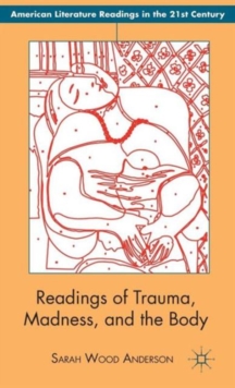 Readings of Trauma, Madness, and the Body, Hardback Book Readings of Trauma, Madness, and the Body, Hardback Book