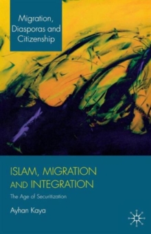 Islam, Migration and Integration : The Age of Securitization, Paperback / softback Book Islam, Migration and Integration : The Age of Securitization, Paperback / softback Book