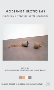 Modernist Eroticisms : European Literature After Sexology, Hardback Book Modernist Eroticisms : European Literature After Sexology, Hardback Book