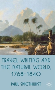 Travel Writing and the Natural World, 1768-1840, Hardback Book Travel Writing and the Natural World, 1768-1840, Hardback Book