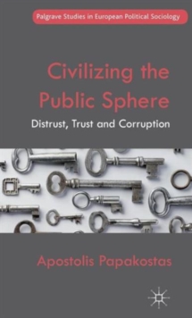 Civilizing the Public Sphere : Distrust, Trust and Corruption, Hardback Book Civilizing the Public Sphere : Distrust, Trust and Corruption, Hardback Book