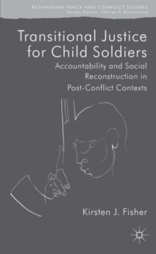 Transitional Justice for Child Soldiers : Accountability and Social Reconstruction in Post-Conflict Contexts, Hardback Book Transitional Justice for Child Soldiers : Accountability and Social Reconstruction in Post-Conflict Contexts, Hardback Book