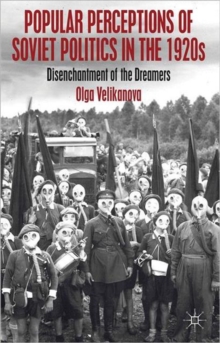 Popular Perceptions of Soviet Politics in the 1920s : Disenchantment of the Dreamers, Hardback Book Popular Perceptions of Soviet Politics in the 1920s : Disenchantment of the Dreamers, Hardback Book