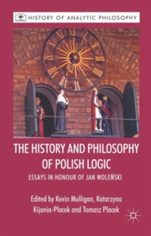 The History and Philosophy of Polish Logic : Essays in Honour of Jan Wole?ski, Hardback Book The History and Philosophy of Polish Logic : Essays in Honour of Jan Wole?ski, Hardback Book