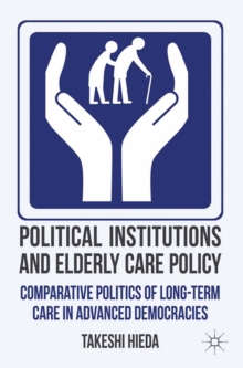 Political Institutions and Elderly Care Policy : Comparative Politics of Long-Term Care in Advanced Democracies