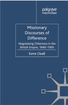 Missionary Discourses of Difference : Negotiating Otherness in the British Empire, 1840-1900