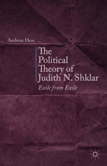 The Political Theory of Judith N. Shklar : Exile from Exile