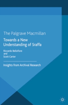 Towards a New Understanding of Sraffa : Insights from Archival Research