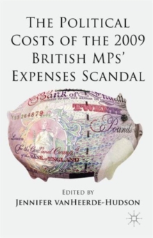 The Political Costs of the 2009 British MPs' Expenses Scandal, Hardback Book The Political Costs of the 2009 British MPs' Expenses Scandal, Hardback Book