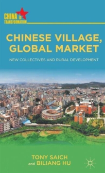 Chinese Village, Global Market : New Collectives and Rural Development, Hardback Book Chinese Village, Global Market : New Collectives and Rural Development, Hardback Book