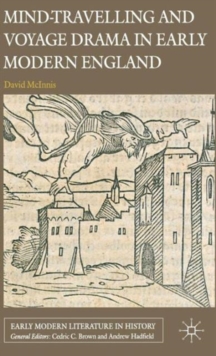 Mind-Travelling and Voyage Drama in Early Modern England, Hardback Book Mind-Travelling and Voyage Drama in Early Modern England, Hardback Book