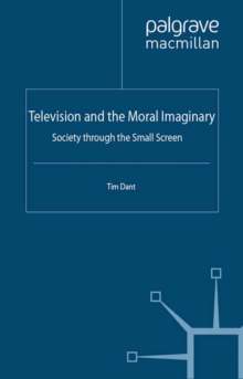 Television and the Moral Imaginary : Society through the Small Screen