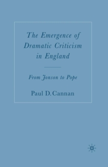 The Emergence of Dramatic Criticism in England : From Jonson to Pope