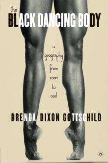 The Black Dancing Body : A Geography From Coon to Cool