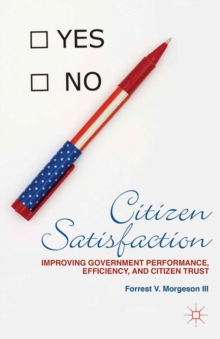 Citizen Satisfaction : Improving Government Performance, Efficiency, and Citizen Trust