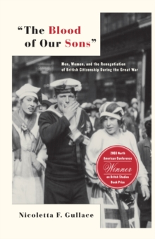 The Blood of Our Sons : Men, Women and the Renegotiation of British Citizenship During the Great War