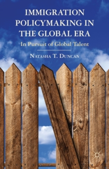 Immigration Policymaking in the Global Era : In Pursuit of Global Talent