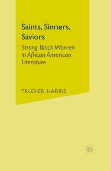 Saints, Sinners, Saviors : Strong Black Women in African American Literature