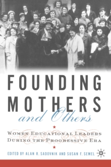 Founding Mothers and Others : Women Educational Leaders During the Progressive Era