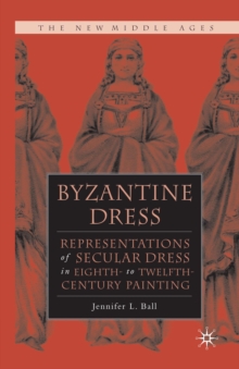 Byzantine Dress : Representations of Secular Dress