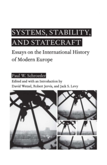 Systems, Stability, and Statecraft : Essays on the International History of Modern Europe