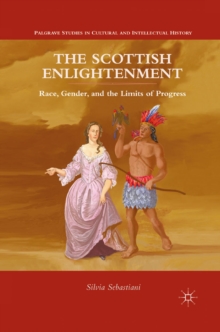 The Scottish Enlightenment : Race, Gender, and the Limits of Progress