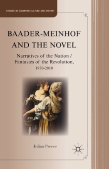 Baader-Meinhof and the Novel : Narratives of the Nation / Fantasies of the Revolution, 1970-2010