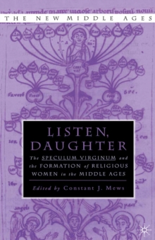 Listen Daughter : The <I>Speculum Virginum </I>and the Formation of Religious Women in the Middle Ages