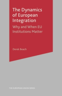 The Dynamics of European Integration : Why and When EU Institutions Matter