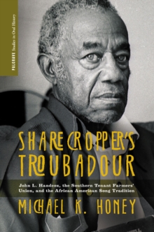 Sharecropper's Troubadour : John L. Handcox, the Southern Tenant Farmers' Union, and the African American Song Tradition