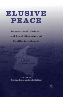 Elusive Peace : International, National, and Local Dimensions of Conflict in Colombia