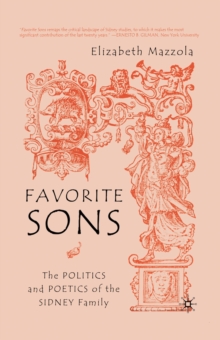 Favorite Sons : The Politics and Poetics of the Sidney Family