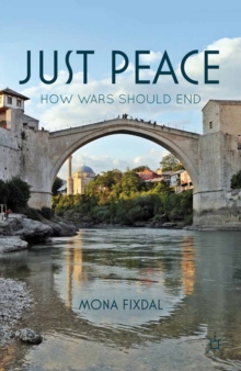 Just Peace : How Wars Should End