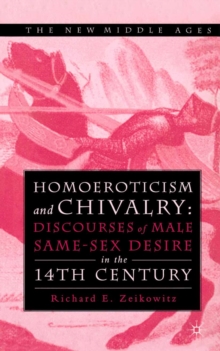 Homoeroticism and Chivalry : Discourses of Male Same-sex Desire in the 14th Century