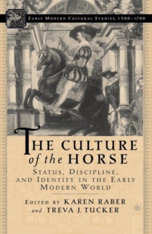 The Culture of the Horse : Status, Discipline, and Identity in the Early Modern World