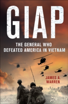 Giap : The General Who Defeated America in Vietnam