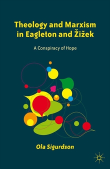 Theology and Marxism in Eagleton and Zizek : A Conspiracy of Hope