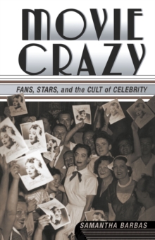 Movie Crazy : Stars, Fans, and the Cult of Celebrity