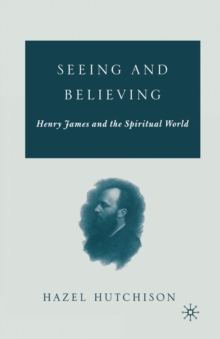 Seeing and Believing : Henry James and the Spiritual World