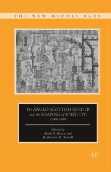 The Anglo-Scottish Border and the Shaping of Identity, 1300-1600