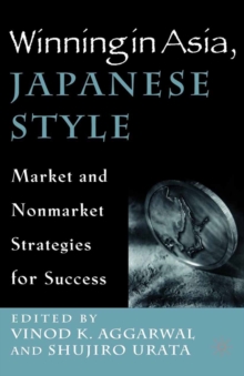 Winning in Asia, Japanese Style : Market and Nonmarket Strategies for Success