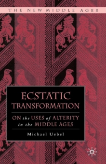 Ecstatic Transformation : On the Uses of Alterity in the Middle Ages