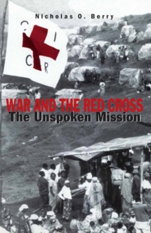 War and the Red Cross : The Unspoken Mission